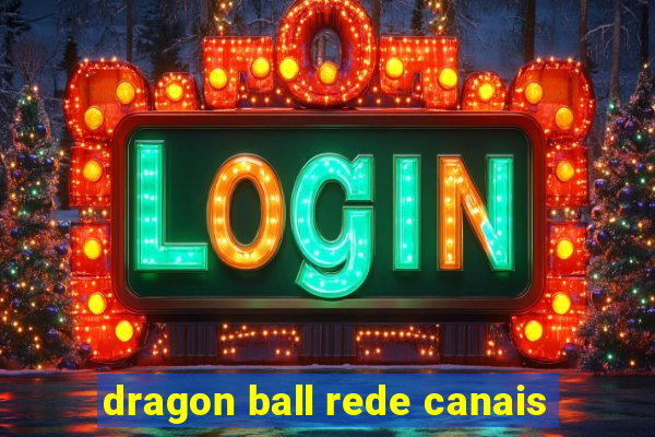 dragon ball rede canais